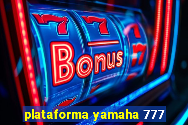 plataforma yamaha 777